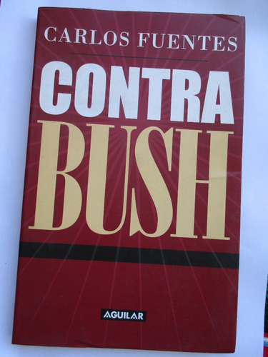 Contra Bush / Carlos Fuentes / Aguilar Ediciones