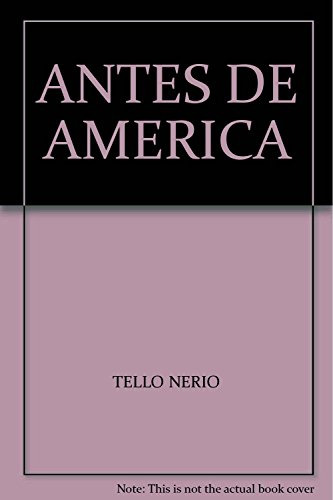 Antes De America Leyendas De Los Pueblos Originarios - Tello