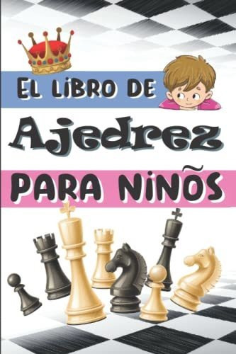 Libro : El Libro De Ajedrez Para Niños Guia Para Aprender 