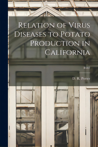 Relation Of Virus Diseases To Potato Production In California; B587, De Porter, D. R. (donald Rockwell) 1900-. Editorial Hassell Street Pr, Tapa Blanda En Inglés