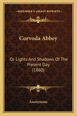 Libro Corvoda Abbey: Or Lights And Shadows Of The Present...