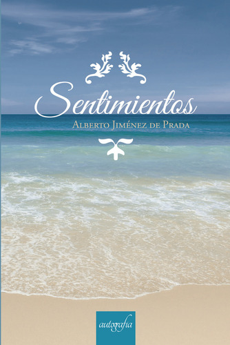 Sentimientos, de Jiménez de Prada , Alberto.. Editorial Autografia, tapa blanda, edición 1.0 en español, 2017