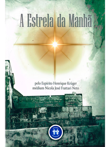 A Estrela Da Manhã: Não Aplica, De Médium: Nicola José Frattari Neto / Ditado Por: Henrique Kruger. Editorial Auta De Souza, Tapa Mole En Português, 2020