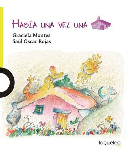 Había Una Vez Una Casa - Graciela Montes - Loqueleo