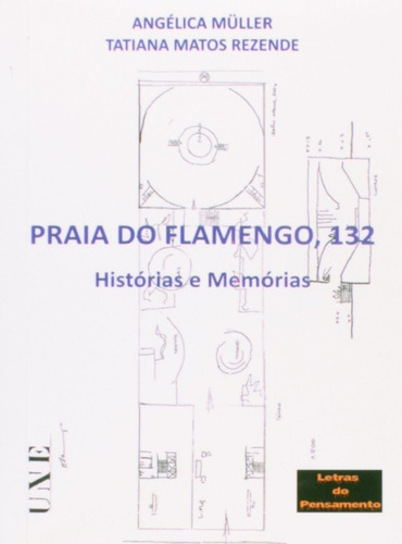 Praia Do Flamengo, 132: Histórias E Memórias