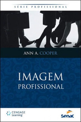 Imagem Profissional - Serie Profissional, De Cooper, Ann A.. Editora Senac - Rio, Capa Mole, Edição 1ª Edição - 2013 Em Português