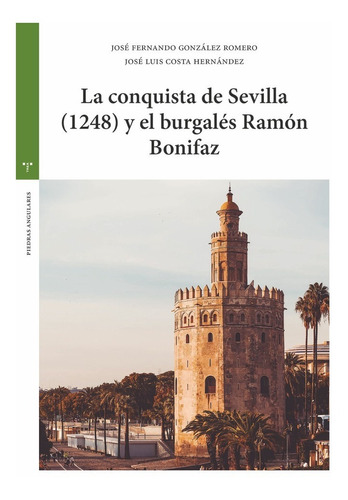 La Conquista De Sevilla (1248) Y El Burgalés Ramón Bonifaz