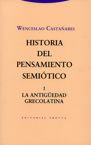 Historia Del Pensamietno Semiótico 1. La Antigüedad Grecolatina, De Wenceslao Castañares. Editorial Trotta, Tapa Blanda, Edición 1 En Español, 2014