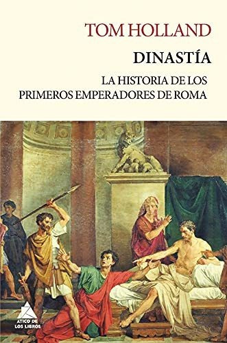 Dinastía: La Historia De Los Primeros Emperadores De Roma: 1