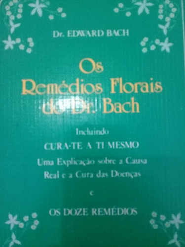 Livro Os Remédios Florais Do Dr. Bach - Edward Bach