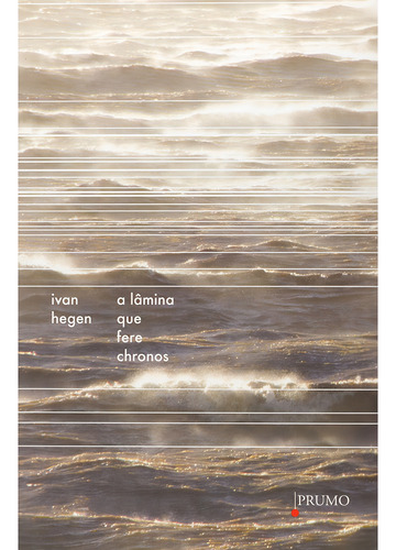 A lâmina que fere Chronos, de Hegen, Ivan. Editorial Prumo, capa mole em português, 2013