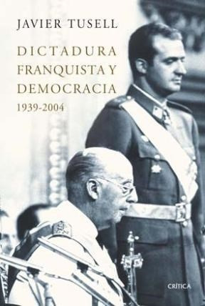 Dictadura Franquista Y Democracia 1939-2004 [historia De Es