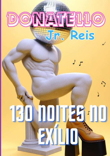 130 Noites No Exílio, De Donatello Jr. Reis