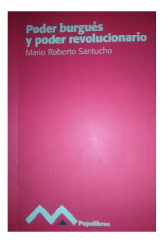 Poder Burgués Y Poder Revolucionario- Mario Roberto Santucho