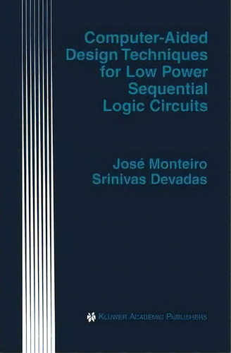 Computer-aided Design Techniques For Low Power Sequential Logic Circuits, De Josã© Monteiro. Editorial Springer, Tapa Dura En Inglés