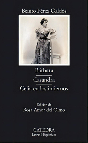 Bãâ¡rbara; Casandra; Celia En Los Infiernos, De Perez Galdos, Benito. Editorial Ediciones Cátedra, Tapa Blanda En Español