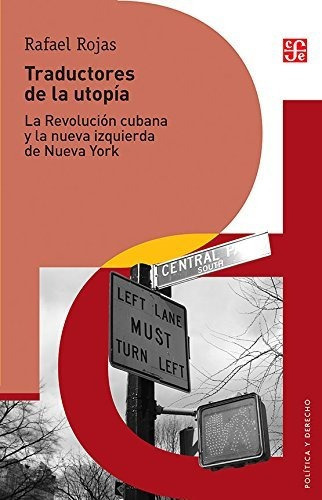 Traductores De Utopias: La Revolucion Cubana Y La Nueva Izquierda, De Rafael Rojas. Editorial Fondo De Cultura Económica, Edición 1 En Español