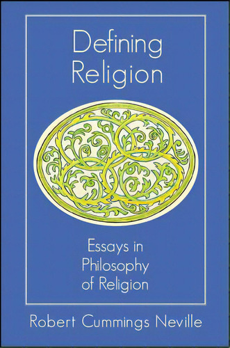 Defining Religion: Essays In Philosophy Of Religion, De Neville, Robert Cummings. Editorial St Univ Of New York Pr, Tapa Blanda En Inglés