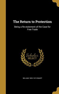 Libro The Return To Protection: Being A Re-statement Of T...