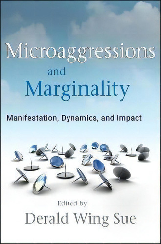 Microaggressions And Marginality : Manifestation, Dynamics,, De Derald Wing Sue. Editorial John Wiley & Sons Inc En Inglés