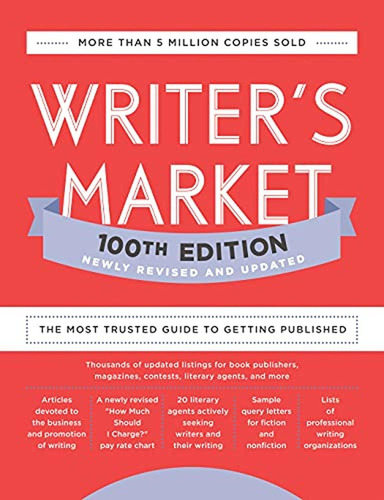 Writer's Market 100th Edition: The Most Trusted Guide To Get