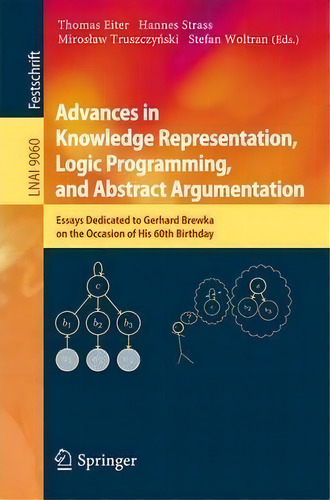 Advances In Knowledge Representation, Logic Programming, And Abstract Argumentation : Essays Dedi..., De Thomas Eiter. Editorial Springer International Publishing Ag, Tapa Blanda En Inglés
