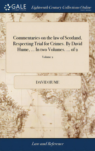 Commentaries On The Law Of Scotland, Respecting Trial For Crimes. By David Hume, ... In Two Volum..., De Hume, David. Editorial Gale Ecco Print Ed, Tapa Dura En Inglés