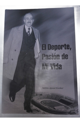 Libro El Deporte Pasión De Mi Vida - Sabino Aguad Kunkar (Usado)