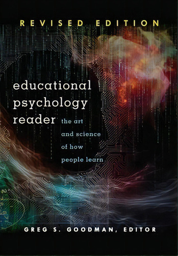 Educational Psychology Reader : The Art And Science Of How People Learn - Revised Edition, De Greg S. Goodman. Editorial Peter Lang Publishing Inc, Tapa Blanda En Inglés