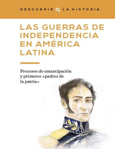 Las Guerras De Independencia En America Latina Historia