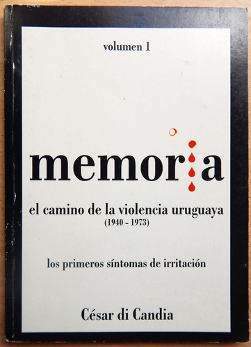 Memoria El Camino De La Violencia Uruguaya César Di Candia