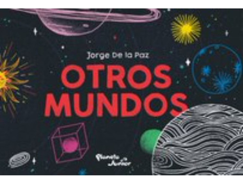 Otros Mundos, De De La Paz; Jorge. Editorial Planeta Junior, Tapa Blanda, Edición 1 En Español, 2022