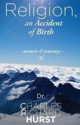 Religion, An Accident Of Birth - Charles Richard Hurst (p...