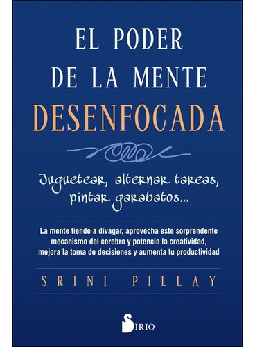 El Poder De La Mente Desenfocada, De Dr. Srini Pillay. Editorial Sirio En Español