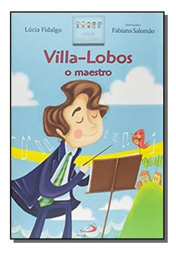 Villa-lobos O Maestro, De Lúcia Fidalgo. Editora Paulus, Capa Mole Em Português, 2021