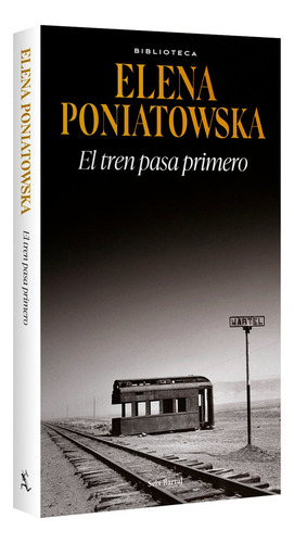 Libro El Tren Pasa Primero De Elena Poniatowska, Seix Barral