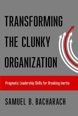 Libro Transforming The Clunky Organization - Samuel B. Ba...