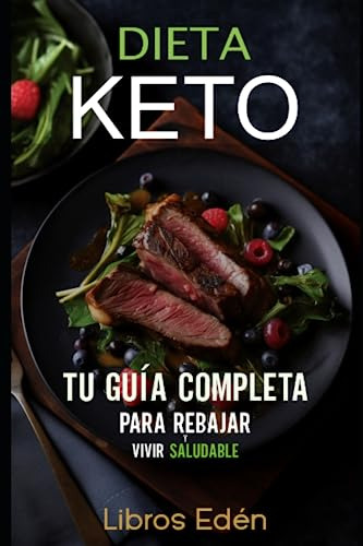 Dieta Keto: Tu Guía Completa Para Rebajar Y Vivir Saludable