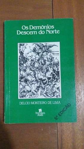 Demônios Descem Do Norte - Delcio Monteiro De Lima