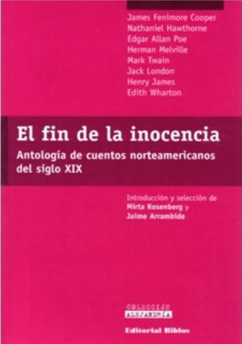 El Fin De La Inocencia Antologia De Cuentos Norteamericanos Del Siglo Xix, De Cooper, Twain Y Otros., Vol. Volumen Unico. Editorial Biblos, Tapa Blanda, Edición 1 En Español, 2005