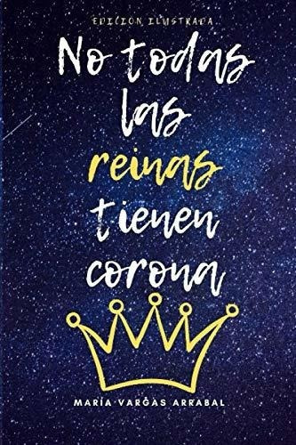 No Todas Las Reinas Tienen Corona - Vargas Arrabal,, De Vargas Arrabal, María. Editorial Independently Published En Español