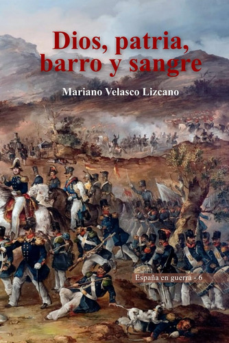 Libro: Dios, Patria, Barro Y Sangre (españa En Guera) En