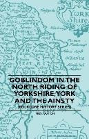 Goblindom In The North Riding Of Yorkshire, York And The ...