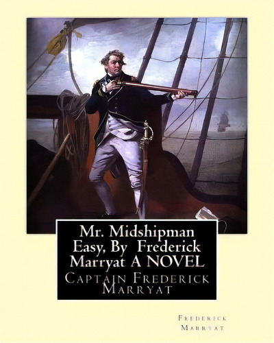 Mr. Midshipman Easy, By Frederick Marryat A Novel: Captain Frederick Marryat, De Marryat, Frederick. Editorial Createspace, Tapa Blanda En Inglés