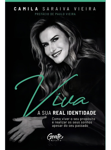Viva A Sua Real Identidade. Como Viver O Seu Propósito E Re