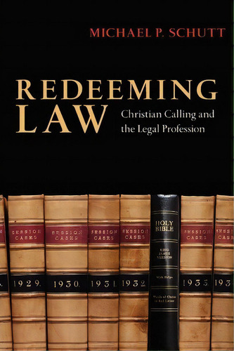 Redeeming Law : Christian Calling And The Legal Profession, De Michael P. Schutt. Editorial Intervarsity Press, Tapa Blanda En Inglés