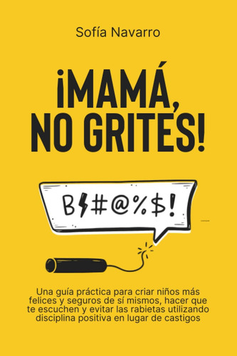 Libro: Mamá, No Grites: Una Guía Práctica Para Criar Niños M