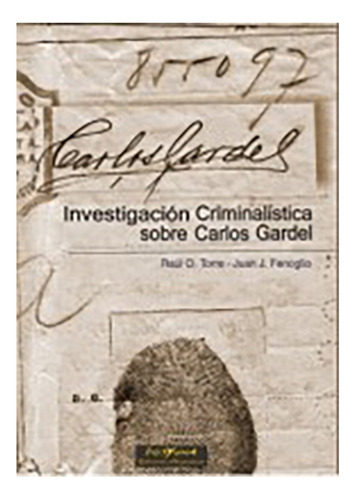 Investigacion Criminalistica Sobre Carlos Gardel - Torre, Ra