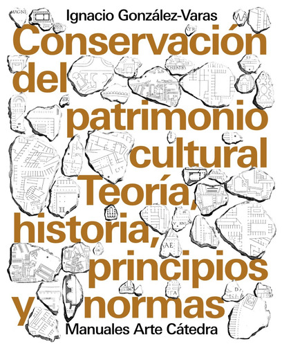 Conservación del patrimonio cultural, de González-Varas, Ignacio. Serie Manuales Arte Cátedra Editorial Cátedra, tapa blanda en español, 2018