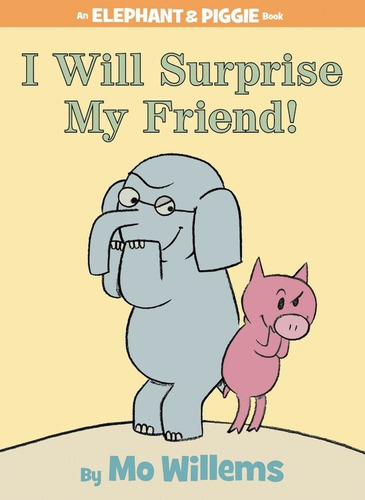 I Will Surprise My Friend! (An Elephant and Piggie Book), de Willems, Mo. Editorial Hyperion Books for Children, tapa dura en inglés, 2008